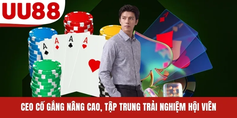 CEO cố gắng nâng cao, tập trung trải nghiệm hội viên