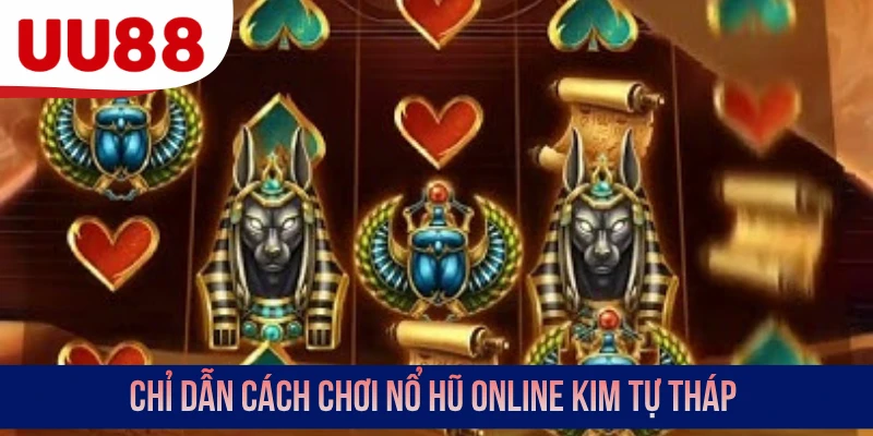 Chỉ dẫn cách chơi nổ hũ online Kim Tự Tháp