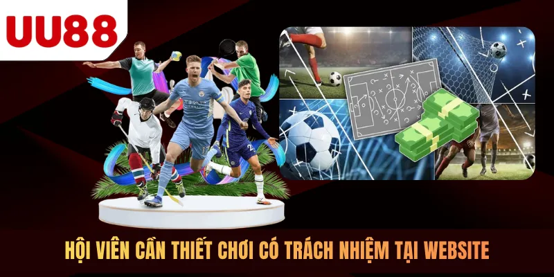 Hội viên cần thiết chơi có trách nhiệm tại website