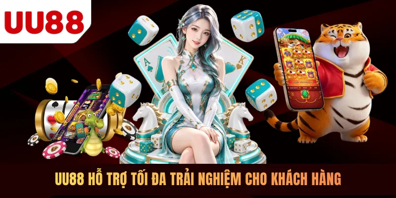 UU88 hỗ trợ tối đa trải nghiệm cho khách hàng