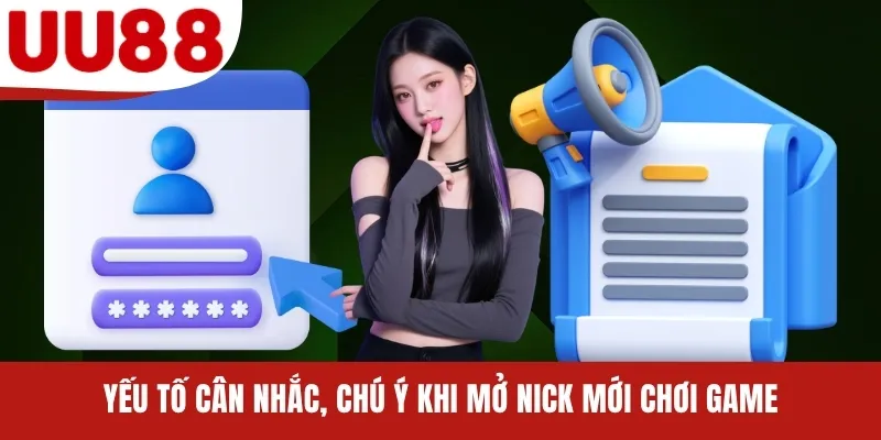 Yếu tố cân nhắc, chú ý khi mở nick mới chơi game